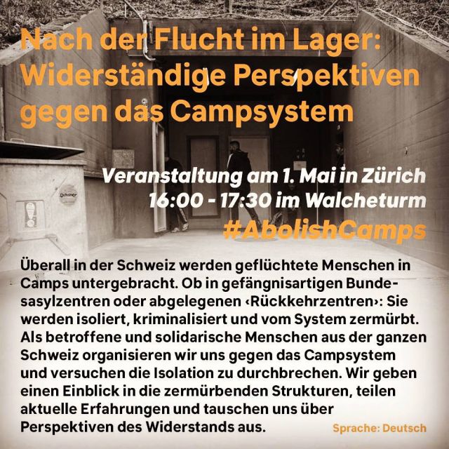  Nach der Flucht im Lager: Widerständige Perspektiven gegen das Campsystem Veranstaltung am 1. Mai in Zürich 16:00 - 17:30 im Walcheturm #AbolishCamps